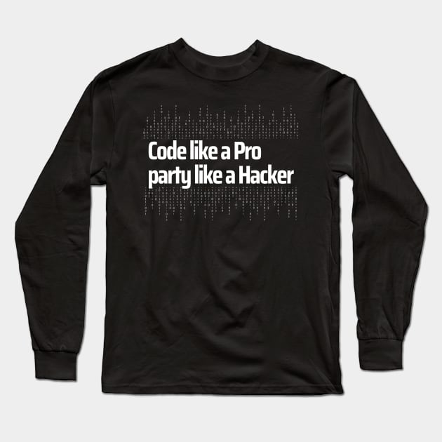 Code like a Pro party like a Hacker Long Sleeve T-Shirt by ProLakeDesigns